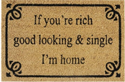 Doormat 60cm x 40cm - 'If You're Rich, Good Looking & Single I'm Home' - Absorbent Coir Mat for Indoor/Outdoor - Home & Garden > Decor > Door Mats Garden watering