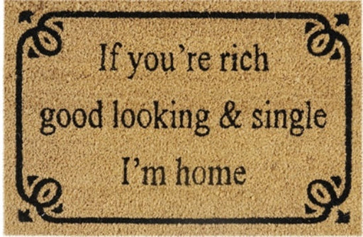 Doormat 60cm x 40cm - 'If You're Rich, Good Looking & Single I'm Home' - Absorbent Coir Mat for Indoor/Outdoor - Home & Garden > Decor > Door Mats Garden watering