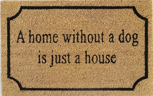 Doormat 60cm x 40cm - 'A Home Without A Dog Is Just A House' - Absorbent Coir Mat for Indoor/Outdoor - Home & Garden > Decor > Door Mats Garden watering