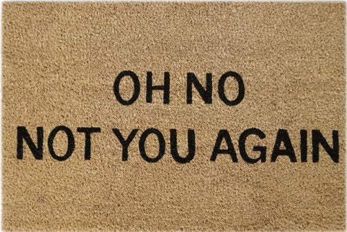 Doormat 60cm x 40cm - 'Oh No! Not You Again' - Absorbent Coir Mat for Indoor/Outdoor - Home & Garden > Decor > Door Mats Garden watering